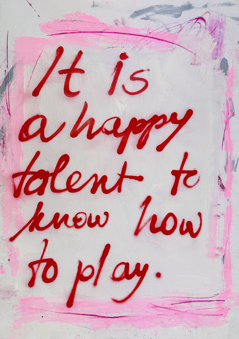 It is a happy talent to know how to play